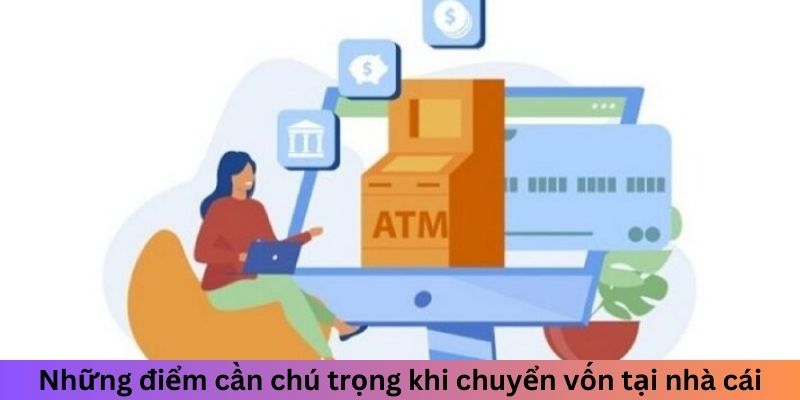 Những điểm cần chú trọng khi chuyển vốn tại nhà cái