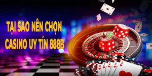 Lý do nên chọn casino uy tín 888B